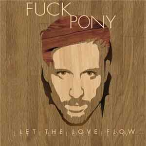 Fuckpony - Let The Love Flow FLAC