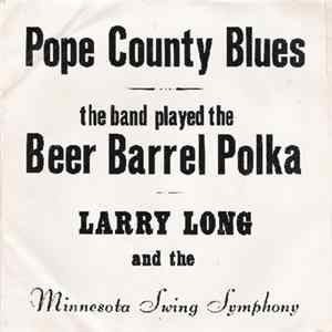 Larry Long And The Minnesota Swing Symphony - Pope County Blues / The Band Played The Beer Barrel Polka FLAC