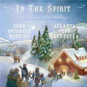 John Driskell Hopkins, Atlanta Pops Orchestra - In The Spirit: A Celebration of the Holidays FLAC