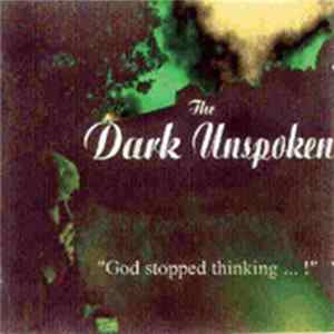 The Dark Unspoken - God Stopped Thinking ... ! FLAC