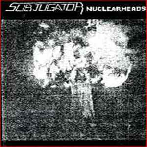 Subjugator - Nuclearheads FLAC