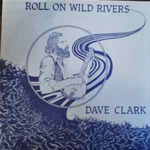 Dave Clark - Roll On Wild Rivers FLAC