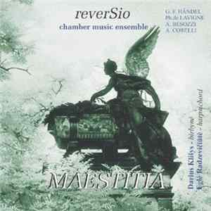Reversio, Darius Klišys, Eglė Radzevičiūtė - G. F. Händel, Ph. De Lavigne, A. Besozzi, A. Corelli - Maestitia FLAC