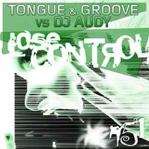 Tongue & Groove Vs DJ Audy - Lose Control FLAC