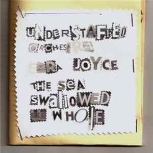 Ezra Joyce, The Sea Swallowed Us Whole, Understaffed Orchestra - 3-way Split FLAC