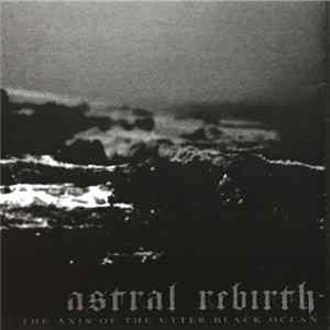 Astral Rebirth - The Axis Of The Utter Black Ocean FLAC