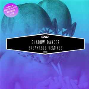 Shadow Dancer - Breakable Remixes FLAC