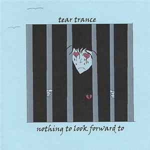 Tear Trance - Nothing To Look Forward To FLAC