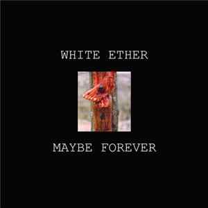 White Ether - Maybe Forever FLAC