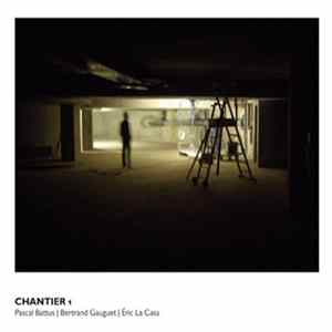 Pascal Battus | Bertrand Gauguet | Éric La Casa - Chantier 1 FLAC