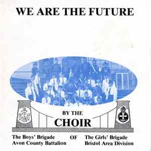 The Choir Of The Boys' And Girls' Brigade, Bristol - We Are The Future FLAC