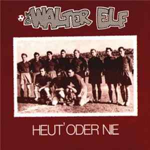 Die Walter Elf - Heut' Oder Nie FLAC