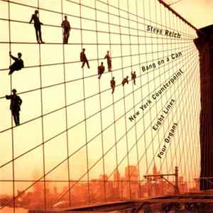 Steve Reich / Bang On A Can - New York Counterpoint / Eight Lines / Four Organs FLAC