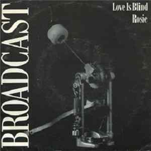Broadcast - Love Is Blind / Rosie FLAC