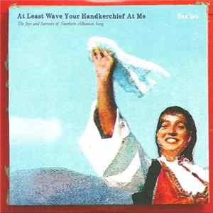 Saz'iso - At Least Wave Your Handkerchief At Me (The Joys and Sorrows of Southern Albanian Song) FLAC
