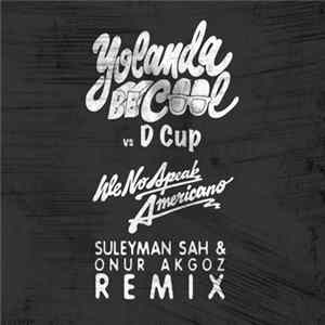 Yolanda Be Cool vs D Cup - We No Speak Americano (Süleyman Şah & Onur Akgöz Remix) FLAC
