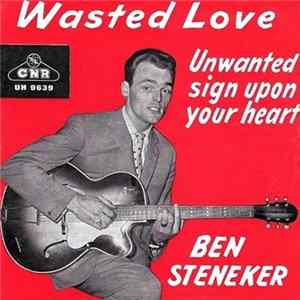Ben Steneker - Wasted Love / Unwanted Sign Upon Your Heart FLAC