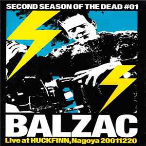Balzac - Second Season Of The Dead #01: Live At Huck Finn, Nagoya 20011220 FLAC
