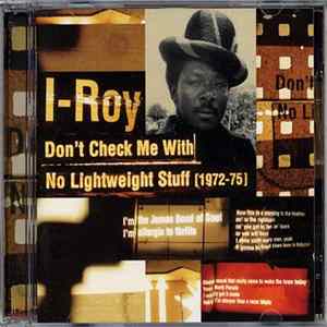 I-Roy - Don't Check Me With No Lightweight Stuff (1972-75) FLAC