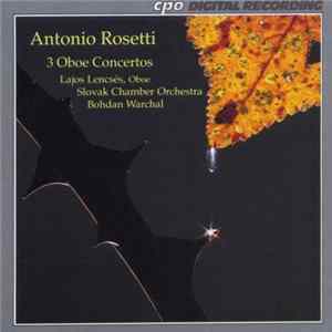 Antonio Rosetti, Lajos Lencsés, Slovak Chamber Orchestra, Bohdan Warchal - 3 Oboe Concertos FLAC