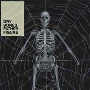 Dry Bones - Father Figure FLAC