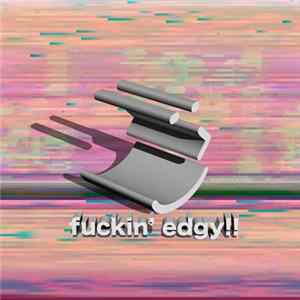 Fuckin' Edgy!! - Fuckin' Edgy!! FLAC