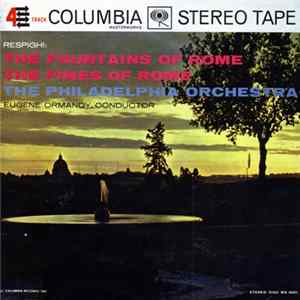 Respighi : The Philadelphia Orchestra, Eugene Ormandy - The Fountains Of Rome / The Pines Of Rome FLAC