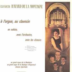Elisabeth Havard De La Montagne - À L'Orgue, Au Clavecin, En Soliste, Avec L'Orchestre, Avec Les Choeurs (Au Grand Orgue De La Madeleine, Au Grand Orgue De La Basilique D'Argenteuil, Clavecin Sperrhake) Volume 1 FLAC