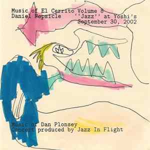 Daniel Popsicle - Music Of El Cerrito Volume 8 - "Jazz" at Yoshi's, September 30, 2002 FLAC