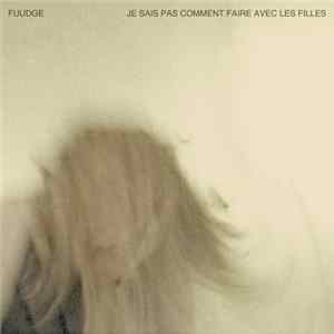 FUUDGE - Je Sais Pas Comment Faire Avec Les Filles FLAC