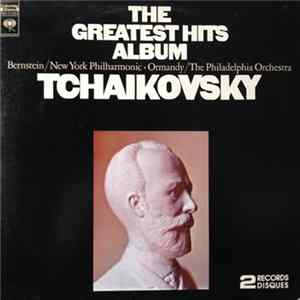Tchaikovsky, Bernstein, New York Philharmonic Orchestra, Ormandy, The Philadelphia Orchestra - The Greatest Hits Album FLAC