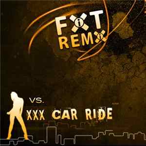 XXX Car Ride - FiXT Remix Vs XXX Car Ride FLAC