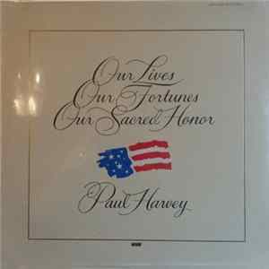 Paul Harvey - Our Lives, Our Fortunes, Our Sacred Honor FLAC