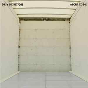 Dirty Projectors - About to Die FLAC