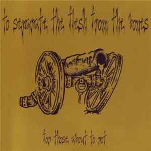 To Separate The Flesh From The Bones - For Those About To Rot FLAC