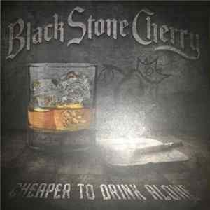 Black Stone Cherry - Cheaper to drink alone FLAC