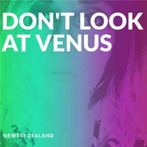 Newest Zealand - Don't Look at Venus FLAC