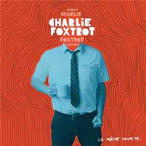 Charlie Foxtrot - La Mèche Courte FLAC