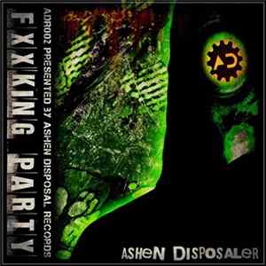 Ashen Disposaler - Fxxking Party FLAC