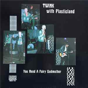 Twink With Plasticland - You Need A Fairy Godmother FLAC