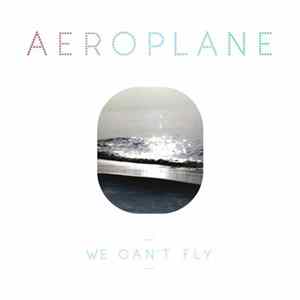 Aeroplane - We Can't Fly FLAC
