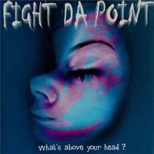 Fight Da Point - What's Above Your Head ? FLAC