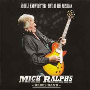 Mick Ralphs Blues Band - Should Know Better: Live At The Musician FLAC