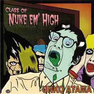 Unko Atama - Class Of Nuke Em' High FLAC