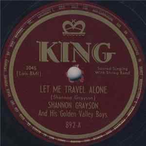 Shannon Grayson And His Golden Valley Boys - Let Me Travel Alone / Since His Sweet Love Has Rescued Me FLAC