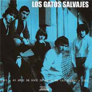 Los Gatos Salvajes - 1965 • 40 Años De Rock De Autor En Castellano • 2005 FLAC