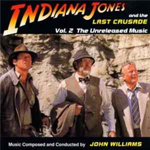 John Williams - Indiana Jones And The Last Crusade - Vol. 2 The Unreleased Music FLAC