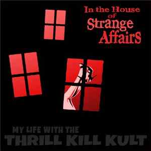 My Life With The Thrill Kill Kult - In The House Of Strange Affairs FLAC