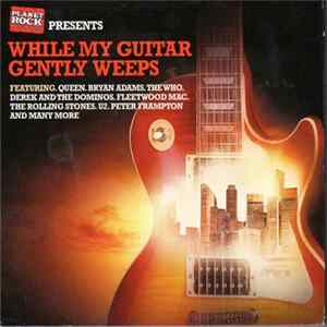 Various - Planet Rock Presents While My Guitar Gently Weeps FLAC