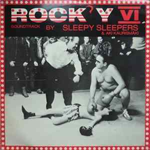 Sleepy Sleepers & Aki Kaurismäki - Rock'y VI FLAC